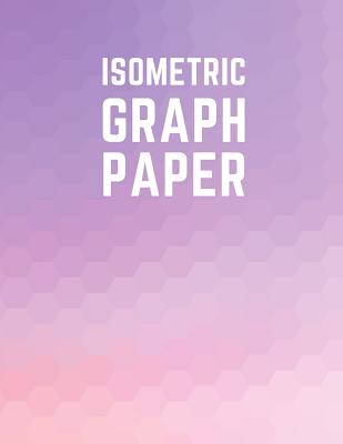 Isometric Graph Paper: Draw Your Own 3D, Sculpture or Landscaping Geometric Designs! 1/4 inch Equilateral Triangle Isometric Graph Recticle Triangular Paper - Notebooks, Makmak