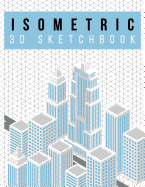 Isometric Graph Paper Notebook - 3D Sketchbook - Skyline Design: 200 Pages - 8.5" X 11" - 3D Graph Paper - .28" Triangle Isometric Grid