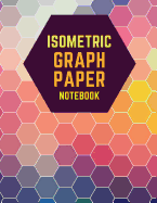 Isometric Graph Paper Notebook: Draw Your Own 3D, Sculpture or Landscaping Geometric Designs! 1/4 inch Equilateral Triangle Isometric Graph Recticle Triangular Paper