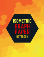 Isometric Graph Paper Notebook: Draw Your Own 3D, Sculpture or Landscaping Geometric Designs! 1/4 inch Equilateral Triangle Isometric Graph Recticle Triangular Paper