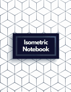 Isometric Notebook: Draw Your Own 3D, Sculpture or Landscaping Geometric Designs! 1/4 inch Equilateral Triangle Isometric Graph Recticle Triangular Paper