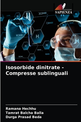 Isosorbide dinitrate - Compresse sublinguali - Hechhu, Ramana, and Balla, Tamrat Balcha, and Beda, Durga Prasad