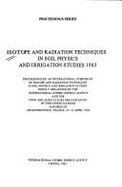 Isotope and Radiation Techniques in Soil Physics and Irrigation Studies, 1983: Proceedings of an International Symposium on Isotope and Radiation Techniques in Soil Physics and Irrigation Studies