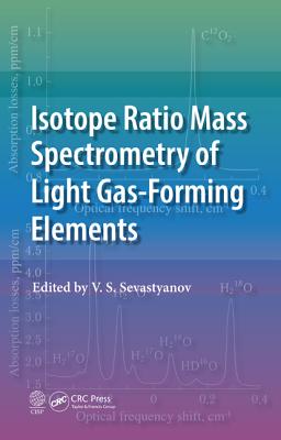 Isotope Ratio Mass Spectrometry of Light Gas-Forming Elements - Sevastyanov, V S (Editor)