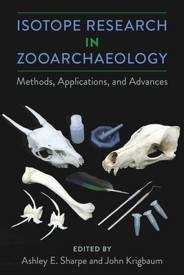 Isotope Research in Zooarchaeology: Methods, Applications, and Advances - Sharpe, Ashley E (Editor), and Krigbaum, John (Editor)