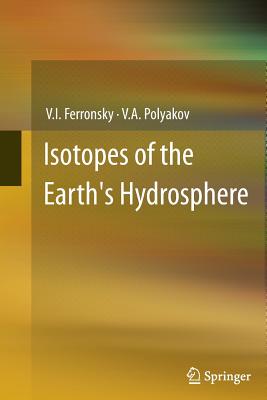 Isotopes of the Earth's Hydrosphere - Ferronsky, V I, and Polyakov, V A
