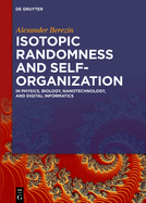 Isotopic Randomness and Self-Organization: In Physics, Biology, Nanotechnology, and Digital Informatics