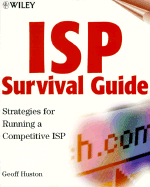 ISP Survival Guide: Strategies for Running a Competetive ISP - Huston, Geoff