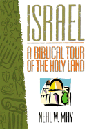 Israel: A Biblical Tour of the Holy Land - May, Neal W