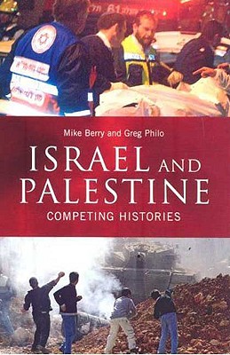 Israel and Palestine: Competing Histories - Philo, Greg, and Berry, Mike
