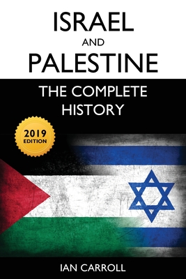 Israel and Palestine: The Complete History [2019 Edition] - Carroll, Ian