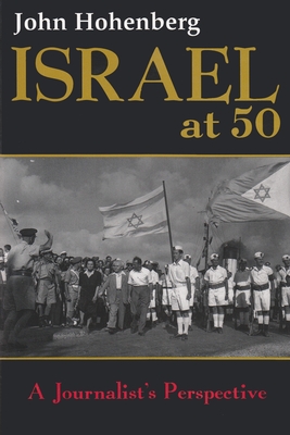 Israel at 50: A Journalist's Perspective - Hohenberg, John