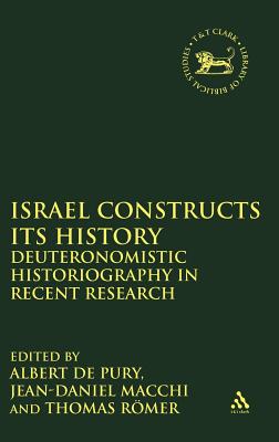 Israel Constructs Its History - De Pury, Albert (Editor), and Macchi, Jean-Daniel (Editor), and Rmer, Thomas (Editor)