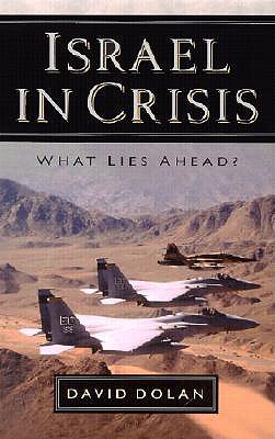 Israel in Crisis: What Lies Ahead? - Dolan, David