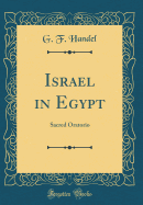 Israel in Egypt: Sacred Oratorio (Classic Reprint)