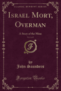 Israel Mort, Overman, Vol. 3 of 3: A Story of the Mine (Classic Reprint)