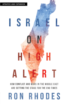 Israel on High Alert: How Conflicts and Wars in the Middle East Are Setting the Stage for the End Times - Rhodes, Ron