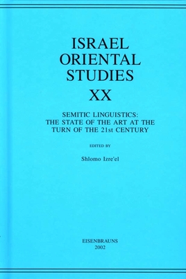 Israel Oriental Studies, Volume 20: Semitic Linguistics: The State of the Art at the Turn of the Twenty-First Century - Izre'el, Shlomo (Editor)