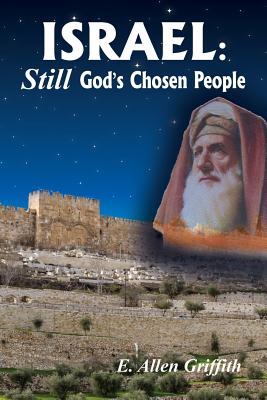 Israel, STILL God's Chosen People - Griffith, E Allen