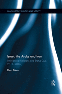 Israel, the Arabs and Iran: International Relations and Status Quo, 2011-2016