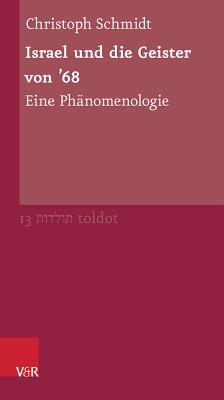 Israel Und Die Geister Von '68: Eine Phanomenologie - Schmidt, Christoph, and Weiss, Yfaat (Series edited by)