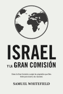 Israel Y La Gran Comisi?n: C?mo La Gran Comisi?n Cumple Los Prop?sitos Que Dios Tiene Para Israel Y Las Naciones