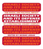 Israeli Society and Its Defense Establishment: The Social and Political Impact of a Protracted Violent Conflict