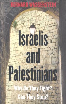 Israelis and Palestinians: Why Do They Fight? Can They Stop? - Wasserstein, Bernard