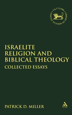 Israelite Religion and Biblical Theology - Miller, Patrick D, and Mein, Andrew (Editor), and Camp, Claudia V (Editor)