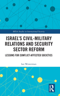 Israel's Civil-Military Relations and Security Sector Reform: Lessons for Conflict-Affected Societies