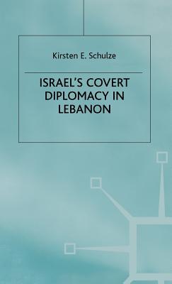 Israel's Covert Diplomacy in Lebanon - Schulze, Kirsten E