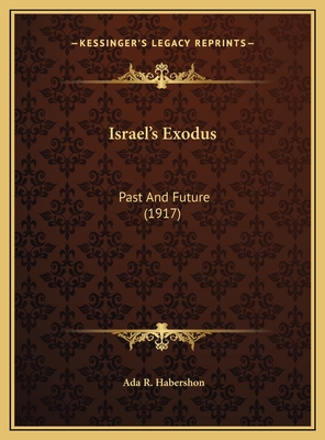 Israel's Exodus: Past And Future (1917) - Habershon, ADA R