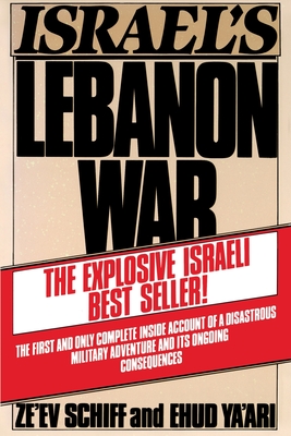 Israel's Lebanon War - Schiff, Ze'ev, and Ze'ev Schiff/Ehud Ya'ari, and Ze'ev, Schiff/Ehud Ya'ari