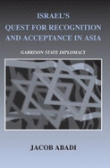 Israel's Quest for Recognition and Acceptance in Asia: Garrison State Diplomacy