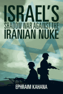 Israel's Shadow War Against the Iranian Nuke