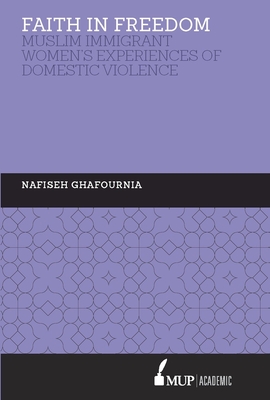 ISS 27 Faith in Freedom: Muslim Immigrant Women Experiences of Domestic Violence - Ghafournia, Nafiseh