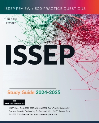 ISSEP Study Guide 2024-2025 CISSP ISSEP Exam Prep for Information Systems Security Engineering Professional. With ISSEP Review Book Plus 500 ISSEP Practice Test Questions CBK ISC2 - Preist, Jessie