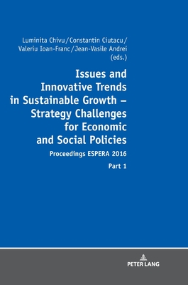 Issues and Innovative Trends in Sustainable Growth - Strategy Challenges for Economic and Social Policies: Proceedings Espera 2016 - Part 1 - Chivu, Luminita, and Ciutacu, Constantin, and Ioan-Franc, Valeriu