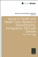 Issues in Health and Health Care Related to Race/Ethnicity, Immigration, Ses and Gender