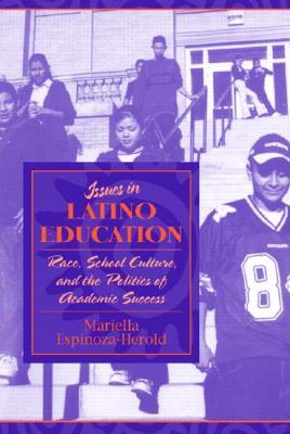 Issues in Latino Education: Race, School Culture, and the Politics of Academic Success - Espinoza-Herold, Mariella