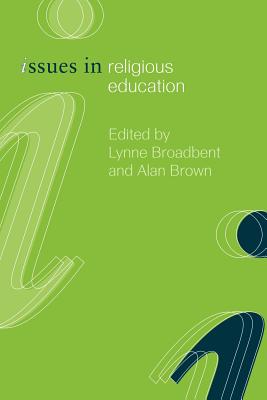 Issues in Religious Education - Broadbent, Lynne, and Brown, Alan