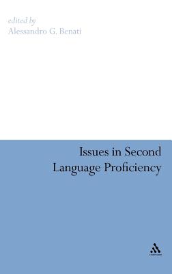 Issues in Second Language Proficiency - Benati, Alessandro G (Editor)