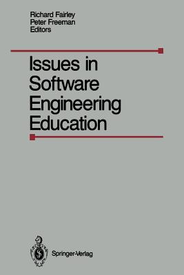 Issues in Software Engineering Education: Proceedings of the 1987 SEI Conference on Software Engineering Education, Held in Monroeville, Paris, April 30- May 1, 1987 - Fairley, Richard (Editor), and Freeman, Peter (Editor)