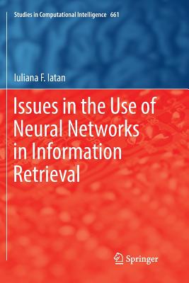 Issues in the Use of Neural Networks in Information Retrieval - Iatan, Iuliana F