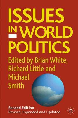 Issues in World Politics, Second Edition - White, Brian (Editor), and Little, Richard (Editor), and Smith, Mitchell (Editor)