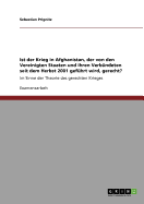 Ist der Krieg in Afghanistan, der von den Vereinigten Staaten und ihren Verb?ndeten seit dem Herbst 2001 gef?hrt wird, gerecht?: Im Sinne der Theorie des gerechten Krieges