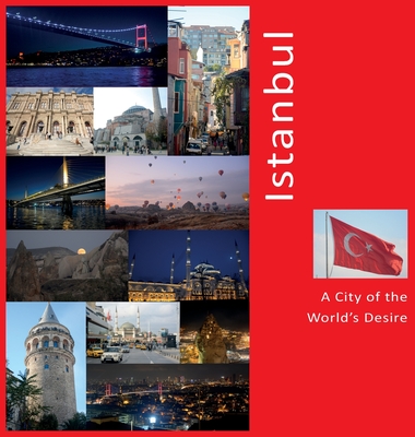 Istanbul: A City of The World's Desire: A Photo Travel Experience - Vlasov, Andrey, and Krivenkova, Vera (Editor), and Rodionova, Liyana (Text by)