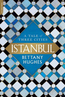 Istanbul: A Tale of Three Cities - Hughes, Bettany