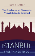 Istanbul: Free Things to Do: The Freebies and Discounts Travel Guide to Istanbul