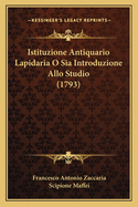 Istituzione Antiquario Lapidaria O Sia Introduzione Allo Studio (1793)